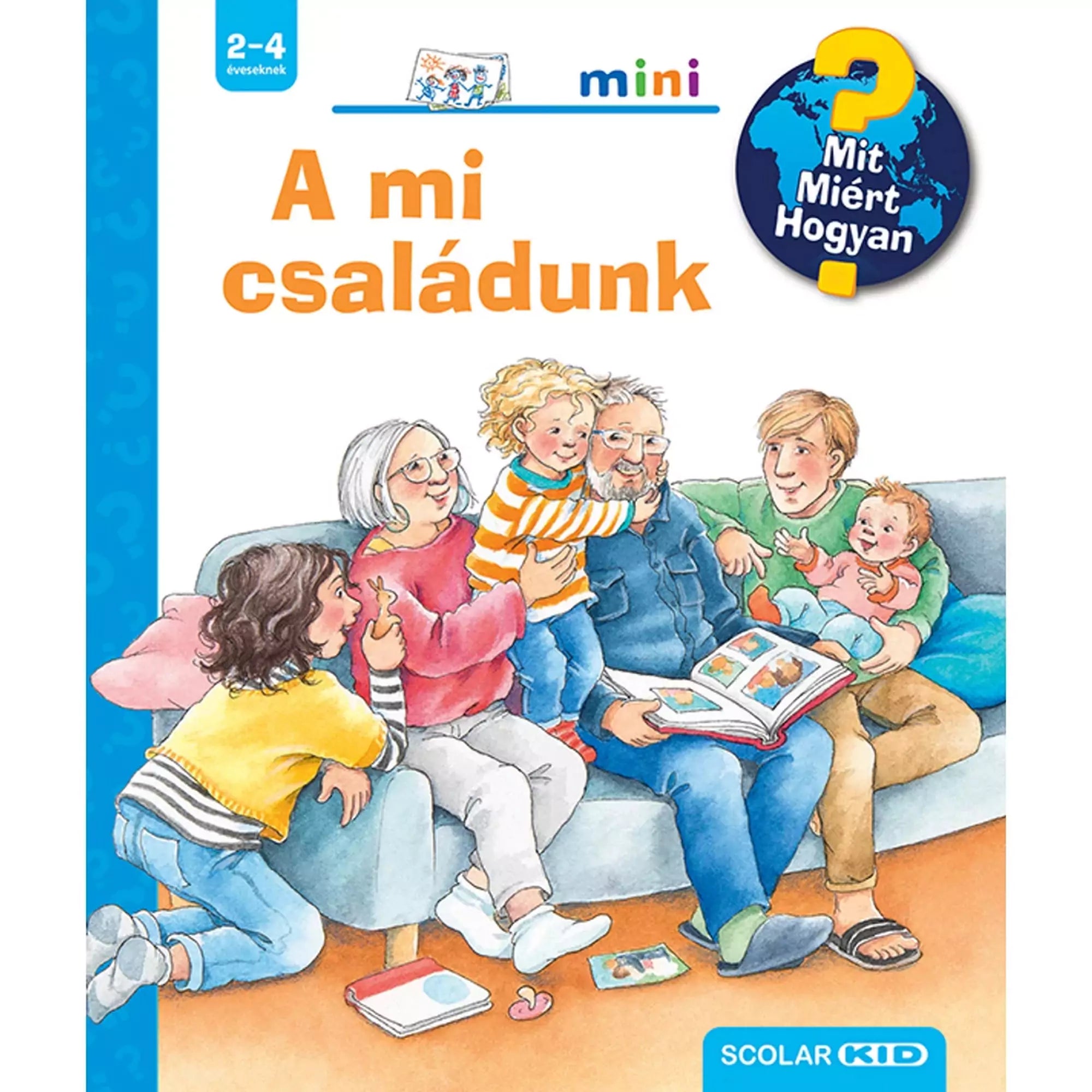 A képen a "A mi családunk – Mit? Miért? Hogyan? Mini" című gyermekkönyv borítója látható. A borítón egy szeretetteljes családi pillanatot ábrázoló illusztráció szerepel, amelyen nagyszülők, szülők és gyerekek együtt ülnek a kanapén, mesét olvasva és beszélgetve. A könyv a család működését és kapcsolatait mutatja be a legkisebbek számára interaktív módon.