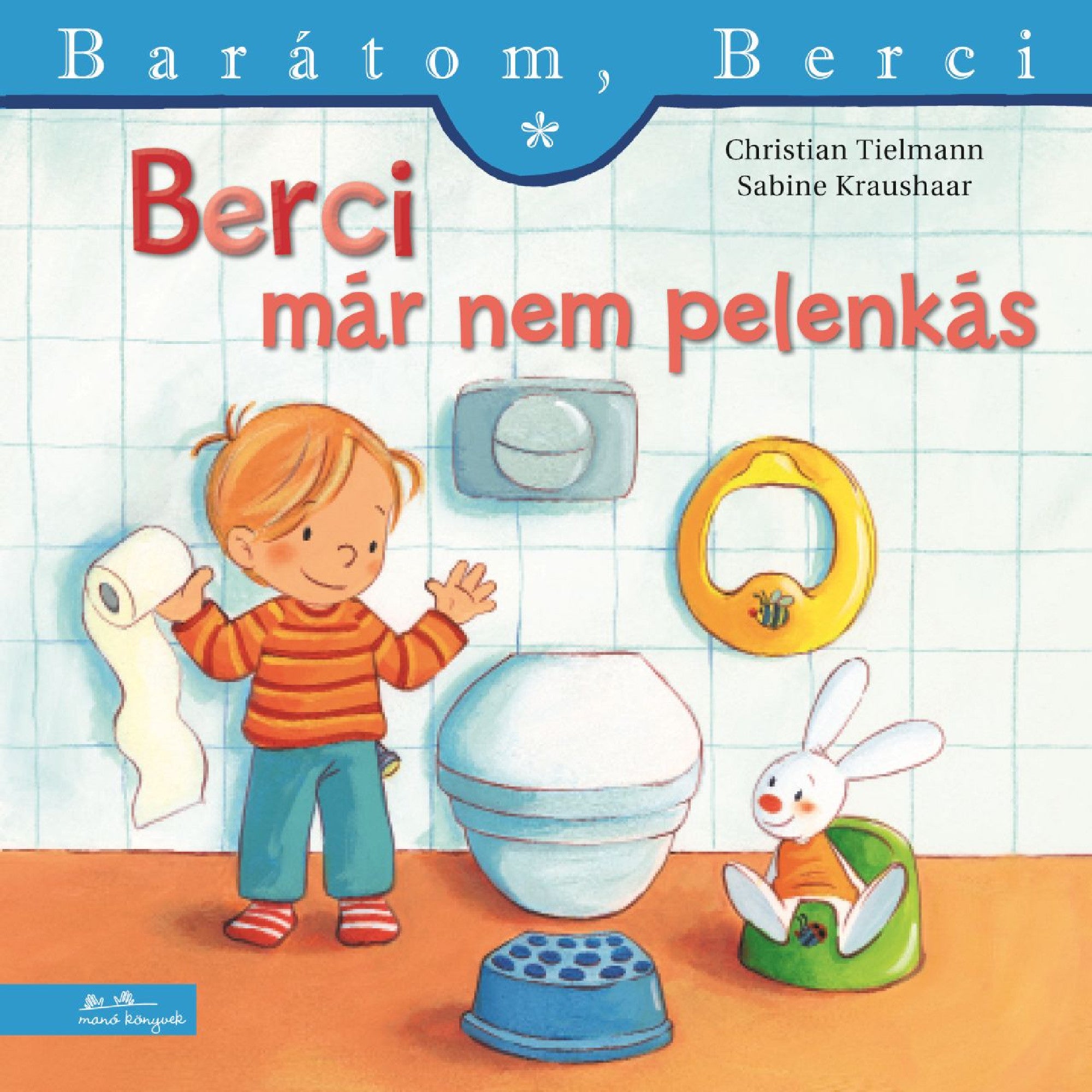 A „í – Barátom, Berci 27.” című gyerekkönyv borítója, amelyen Berci egy fürdőszobában áll, kezében vécépapírral, mosolyogva. A háttérben látható egy vécé, egy gyermekülőke, egy fellépő és egy zöld biliben ülő plüssnyuszi. A borítón a könyv címe piros és narancssárga betűkkel, felül pedig a sorozat neve: „Barátom, Berci”. A szerzők neve: Christian Tielmann és Sabine Kraushaar.