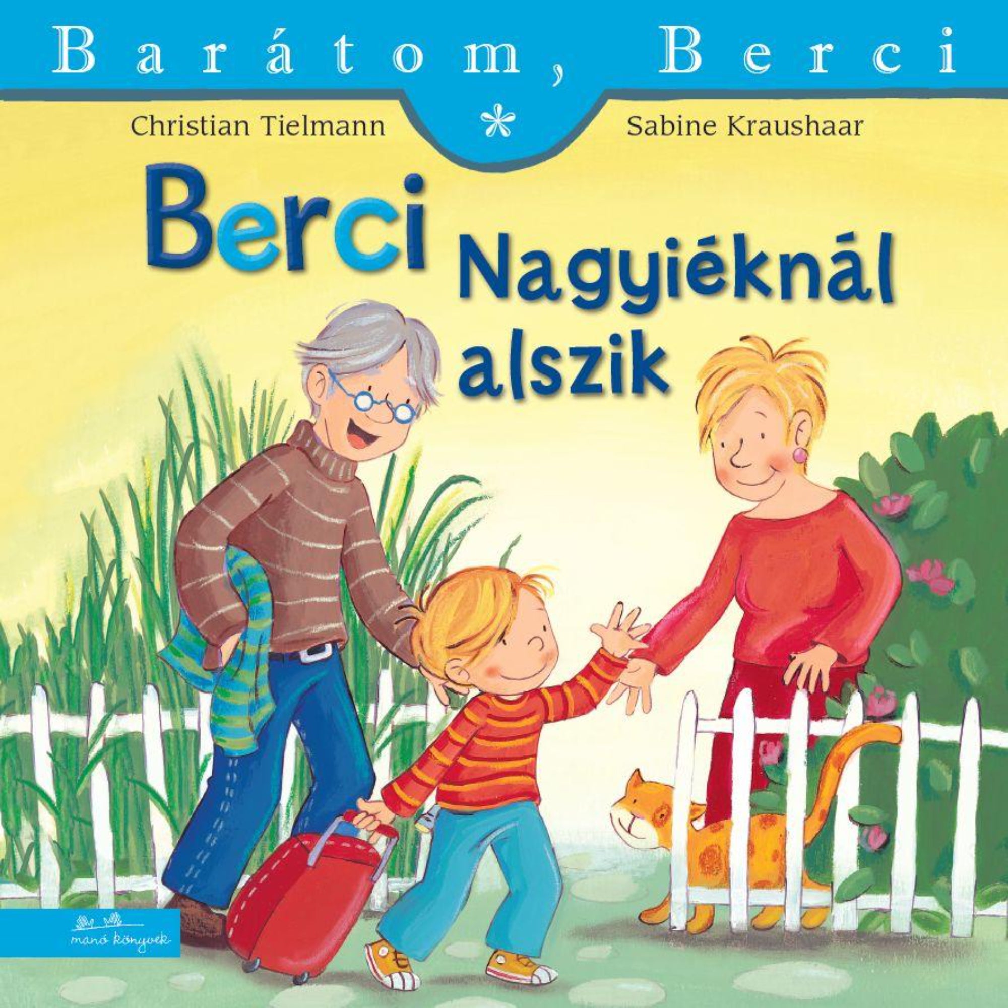 A „Berci nagyiéknál alszik – Barátom, Berci 6.” című könyv borítója, amelyen Berci piros bőrönddel érkezik a nagyszüleihez; Nagypapa mosolyogva kíséri, Nagymama pedig a kertkapuban várja őket, mellettük egy narancssárga cica.