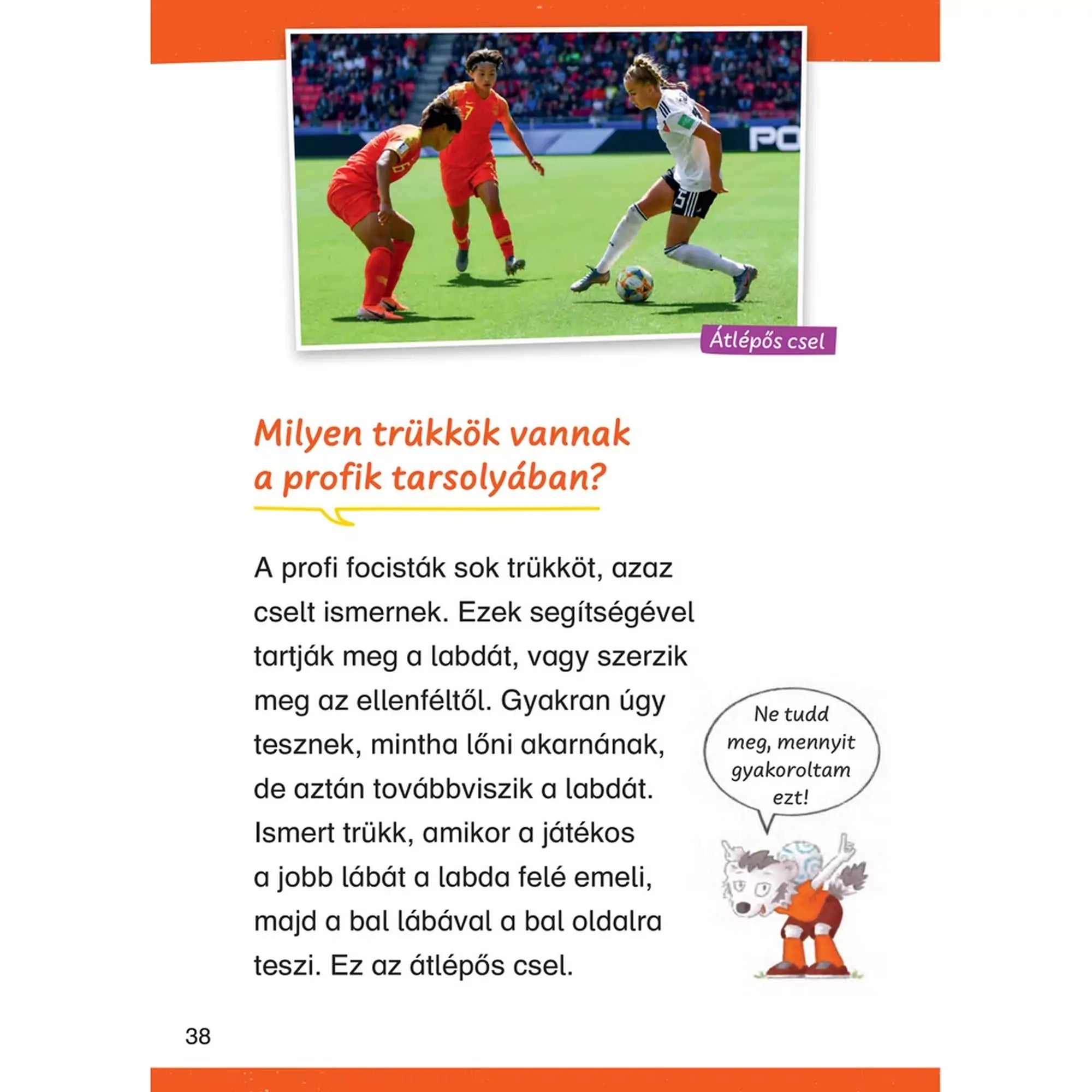 A profi focisták trükkjeiről szóló oldal a Mit? Miért? Hogyan? Olvasókönyv: Foci könyvben, ahol a cselek és a labdakezelési technikák kerülnek fókuszba.