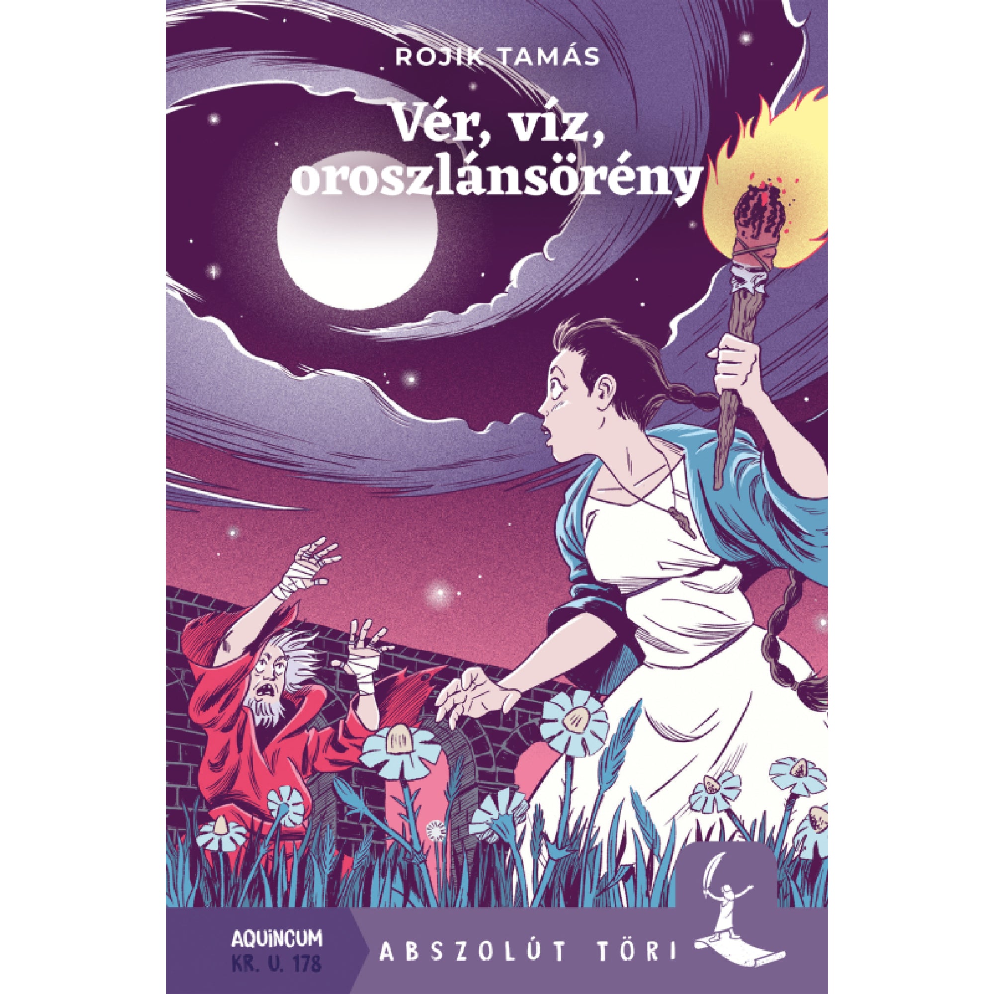A „Vér, víz, oroszlánsörény” című könyv borítója, amelyen egy nő látható fehér ruhában, kék kendővel és fáklyával a kezében, ahogy épp egy rémült öregember felé nyúl, miközben mögöttük sötét égbolt és telihold látható. A jelenet virágos mezőn játszódik, a háttérben vörös fal húzódik. A könyv szerzője Rojik Tamás, az „Abszolút Töri” sorozat része, helyszín és időpont: Aquincum, Kr. u. 178.