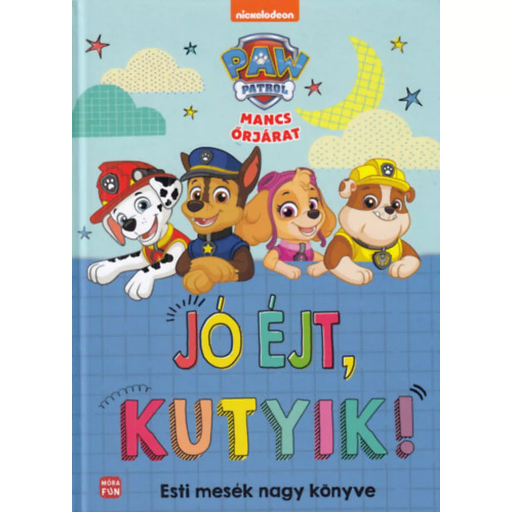 „Mancs Őrjárat: Jó éjt, kutyik! Esti mesék nagy könyve” borítója, rajta Marshall, Chase, Skye és Rubble vidám illusztrációjával, éjszakai háttérrel.