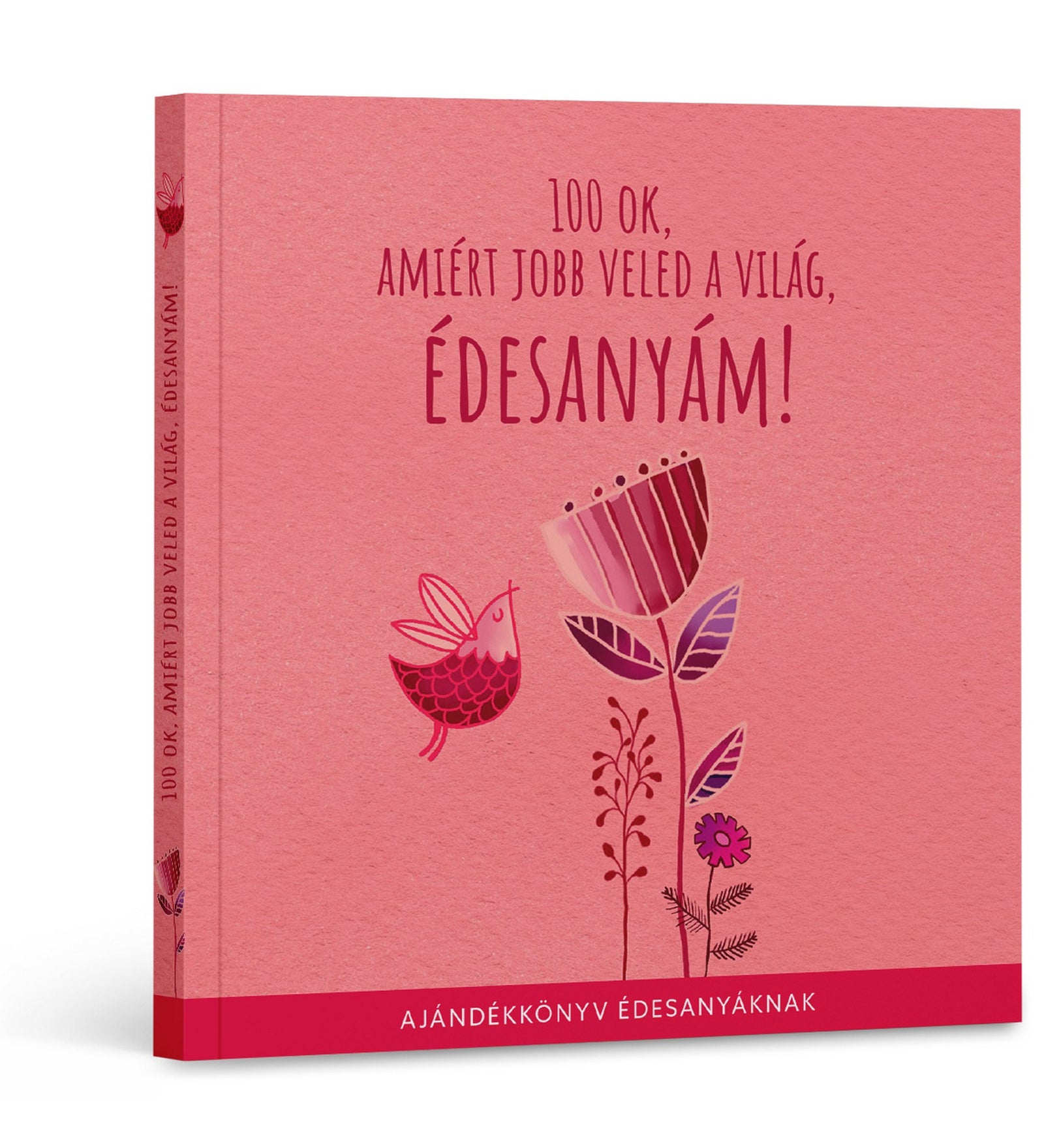 100 ok, amiért jobb veled a világ, édesanyám! könyv borítója rózsaszín háttérrel, virágos és madaras illusztrációval.