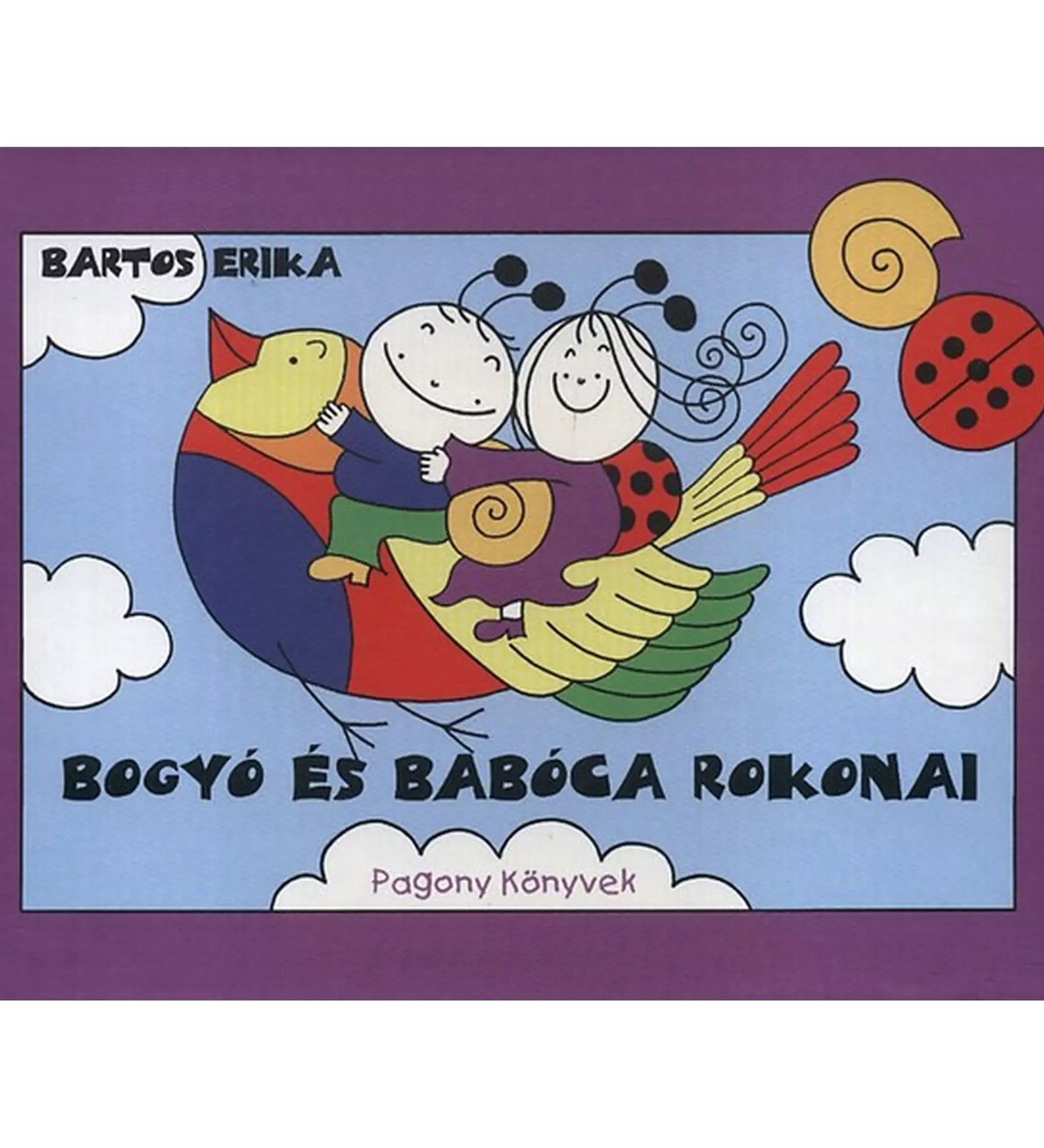 Bogyó és Babóca rokonai – Bartos Erika mesekönyvének borítója lila keretben, Bogyó és Babóca egy színes madáron repülnek a kék ég és fehér felhők között.