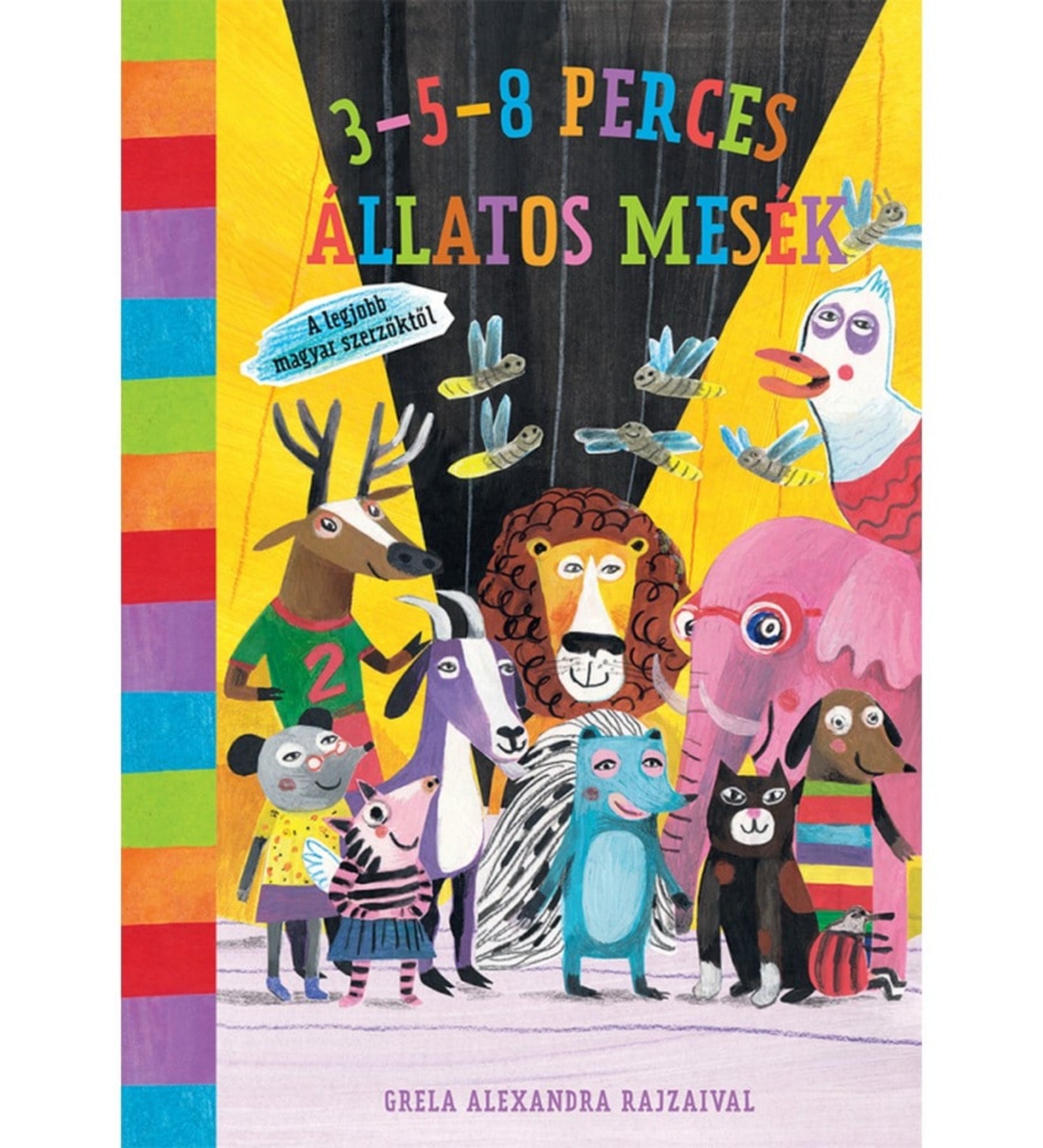 3–5–8 perces állatos mesék című magyar nyelvű könyv borítója. A színes illusztráción különféle állatok – oroszlán, elefánt, szarvas, kecske, kutya, macska, egér és más mesefigurák – állnak együtt egy színpadon. A háttér élénk sárga és fekete, a gerinc szivárványszínű csíkos. A játékos grafika vidám hangulatot kelt, és a gyerekeknek szóló állatos történetek világát idézi.