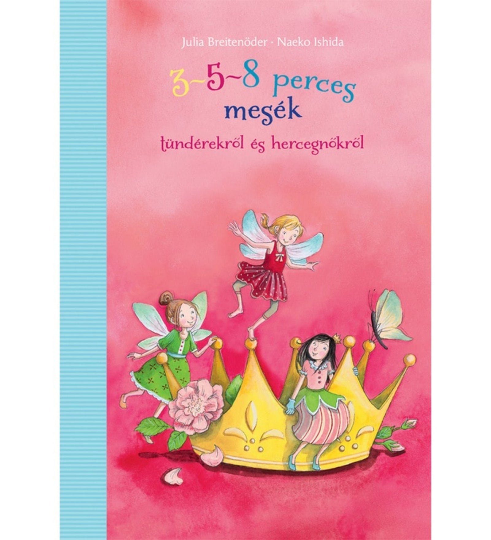 3–5–8 perces mesék tündérekről és hercegnőkről című magyar nyelvű könyv borítója. A rózsaszín háttér előtt három kislány tündérszárnyakkal látható, akik egy arany koronán játszanak. Egy pillangó repül a közelükben, a korona mellett virág és zöld levelek díszítik az illusztrációt. A borító varázslatos, mesebeli hangulatot áraszt, kifejezetten gyerekeknek szól.