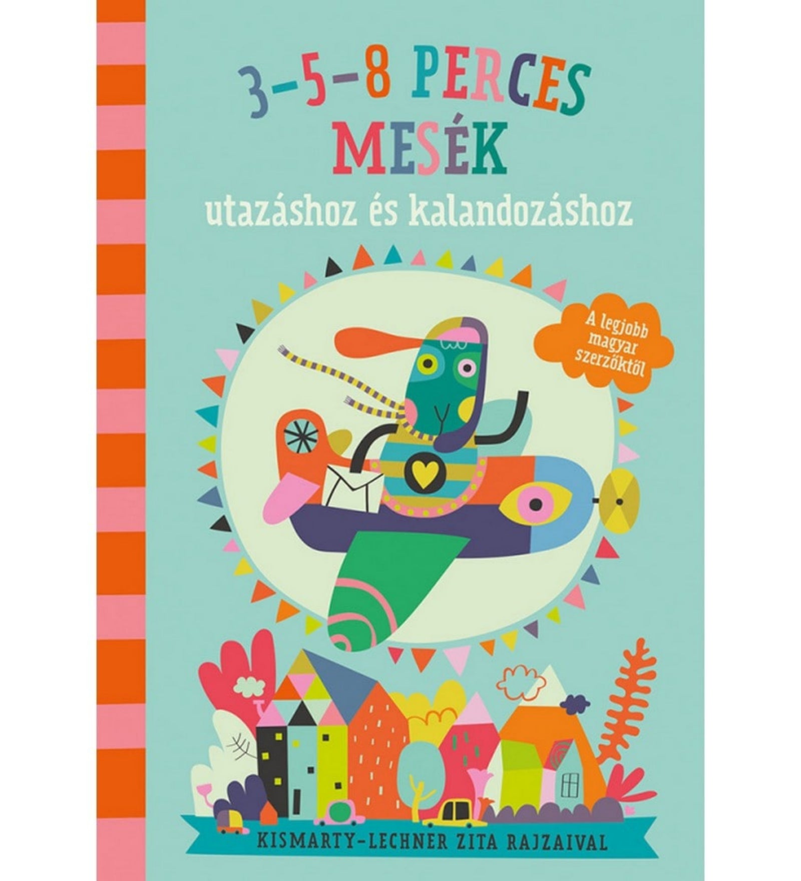 3–5–8 perces mesék utazáshoz és kalandozáshoz című magyar nyelvű mesekönyv borítója. A vidám, színes illusztráción egy stilizált, élénk színekben ábrázolt nyúl repül egy repülőgépen, amelyből egy boríték is kilóg. Az alsó részen színes házikók és fák láthatók, a borító játékos, kalandos hangulatot sugároz. A könyv a legjobb magyar szerzők meséit tartalmazza.