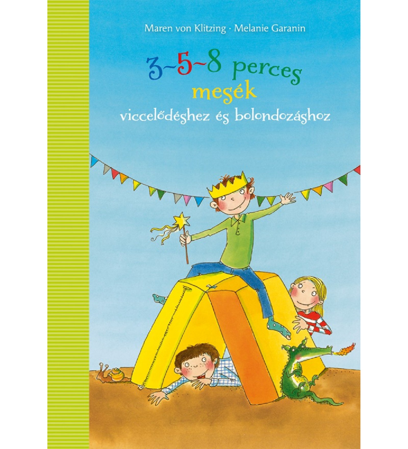 3–5–8 perces mesék viccelődéshez és bolondozáshoz című magyar nyelvű mesekönyv borítója. Vidám illusztráción három gyerek látható: az egyik koronát visel és varázspálcát tart, miközben egy sárga sátor tetején ül, alatta és mellette a másik két gyerek játszik. A háttérben színes zászlófűzér díszíti az eget.