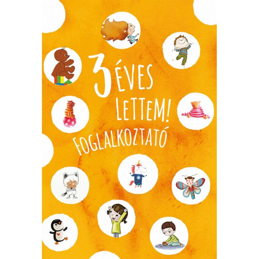3 éves lettem! foglalkoztató könyv borítója, narancssárga alapon vidám illusztrált gyerekfigurákkal és állatokkal körben elhelyezve.
