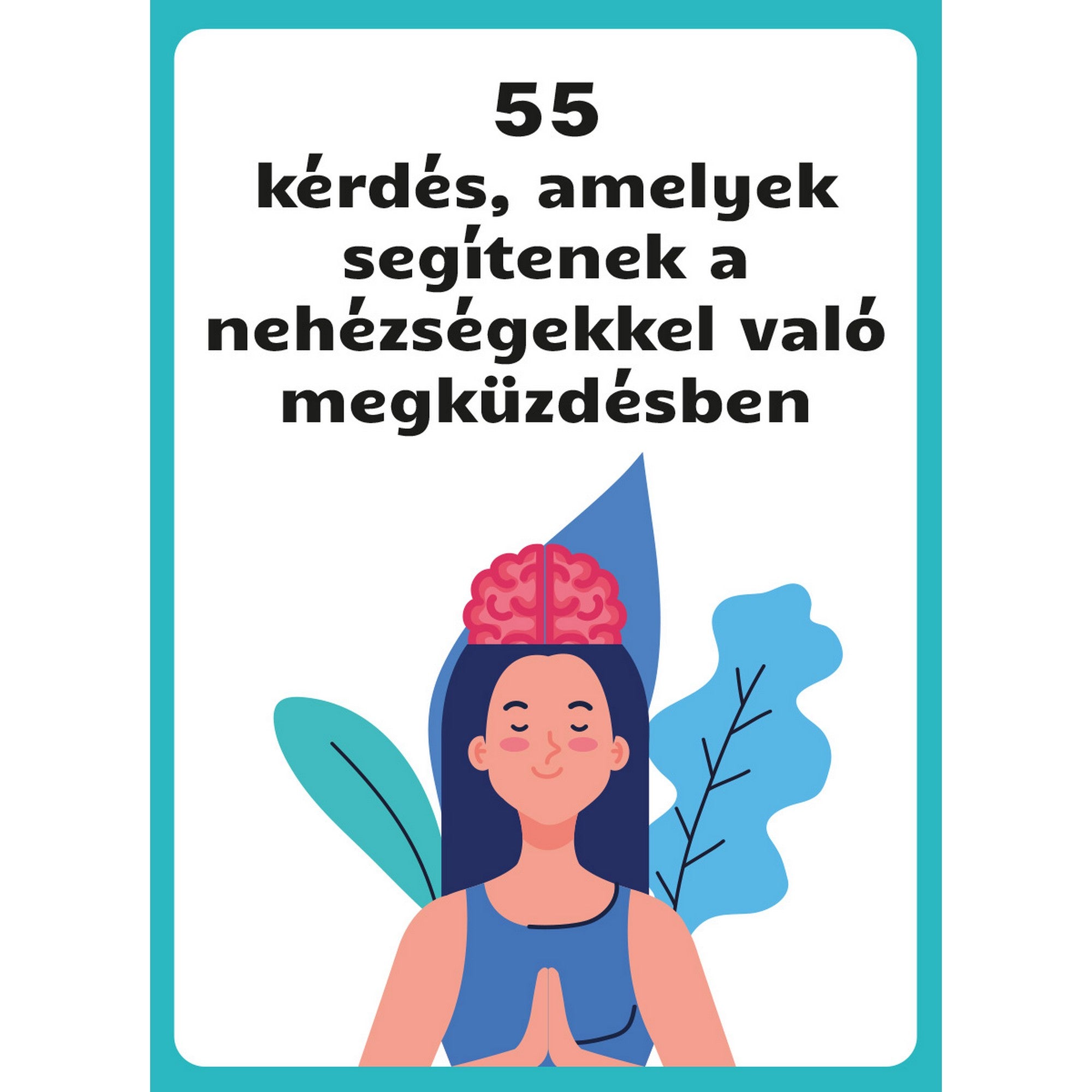 55 kérdés, amelyek segítenek a nehézségekkel való megküzdésben beszélgetésindító kártyák borítója önfejlesztő és támogató kérdésekkel.