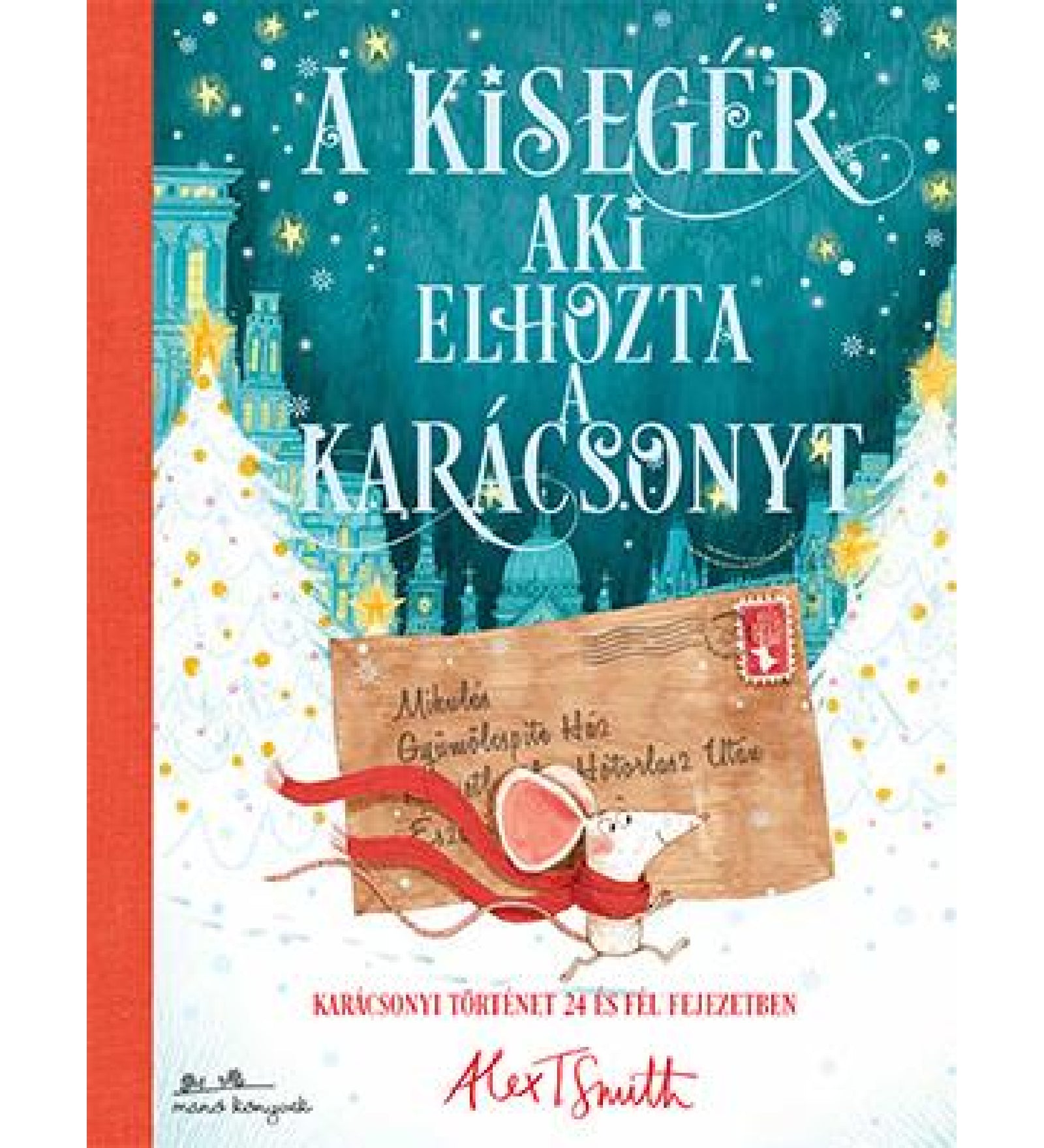 „A kisegér, aki elhozta a karácsonyt” című könyv borítója, amelyen egy piros sálas egér karácsonyi levelet tart, háttérben kék téli városdíszlet és aranyló csillagfények láthatók.