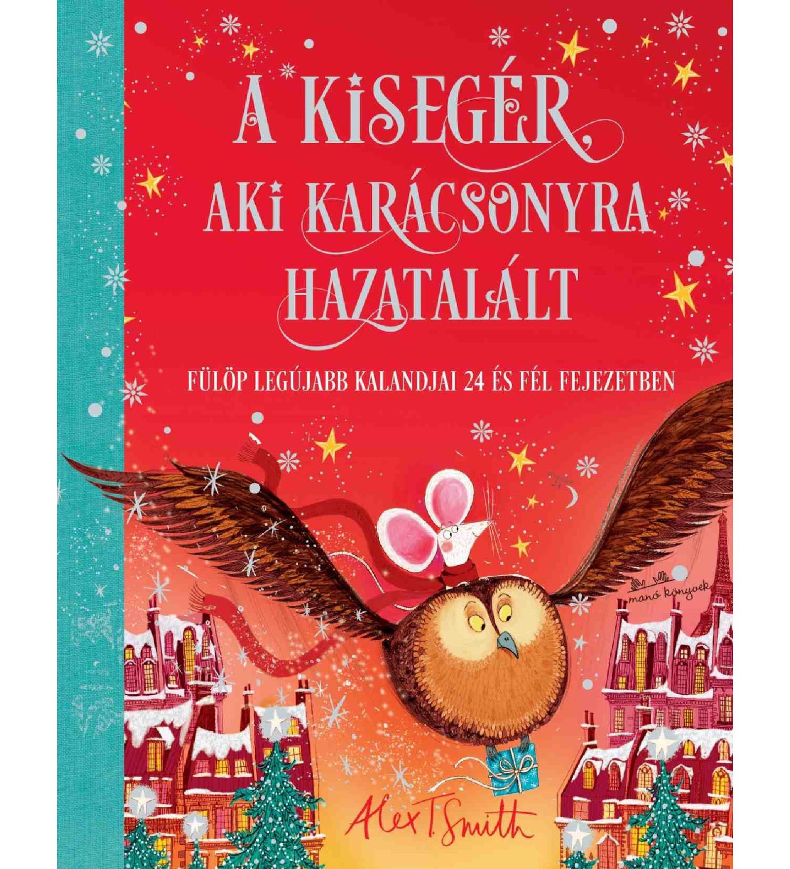 „A kisegér, aki karácsonyra hazatalált” című könyv borítója, amelyen egy piros sálas kisegér egy bagoly hátán repül a havas, ünnepi város felett a csillagfényes ég alatt.