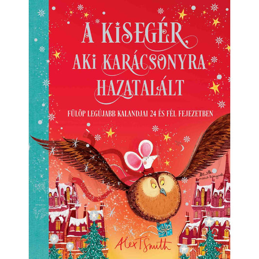 „A kisegér, aki karácsonyra hazatalált” című könyv borítója, amelyen egy piros sálas kisegér egy bagoly hátán repül a havas, ünnepi város felett a csillagfényes ég alatt.