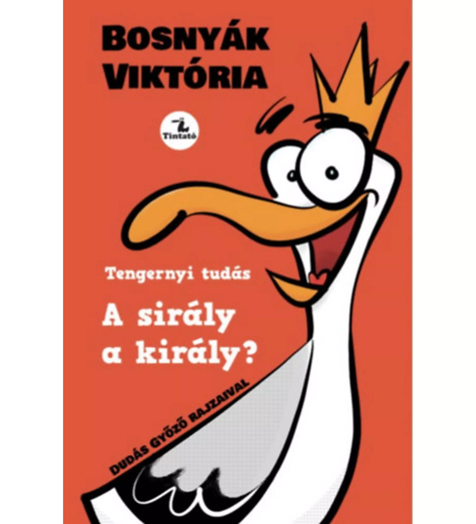  „A sirály a király?” című könyv borítója, amelyen egy vidám, koronás sirály karikatúrája látható piros háttér előtt; Bosnyák Viktória könyve, Dudás Győző rajzaival.