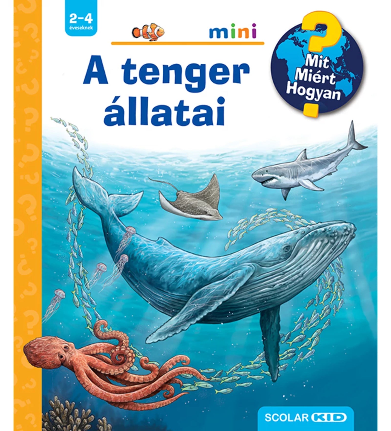A képen a "A tenger állatai – Mit? Miért? Hogyan? Mini" című ismeretterjesztő gyermekkönyv borítója látható. A színes illusztráción különböző tengeri állatok, például egy bálna, cápa, rája, polip és medúzák úsznak a vízben. A kötet a 2-4 éves gyermekek számára készült, és izgalmas betekintést nyújt a tengeri élővilág titkaiba interaktív ablakok segítségével.