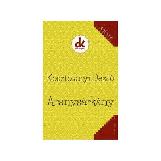 Aranysárkány könyv borító, sárga mintás háttérrel és piros sarokdíszekkel, Kosztolányi Dezső klasszikus regénye.