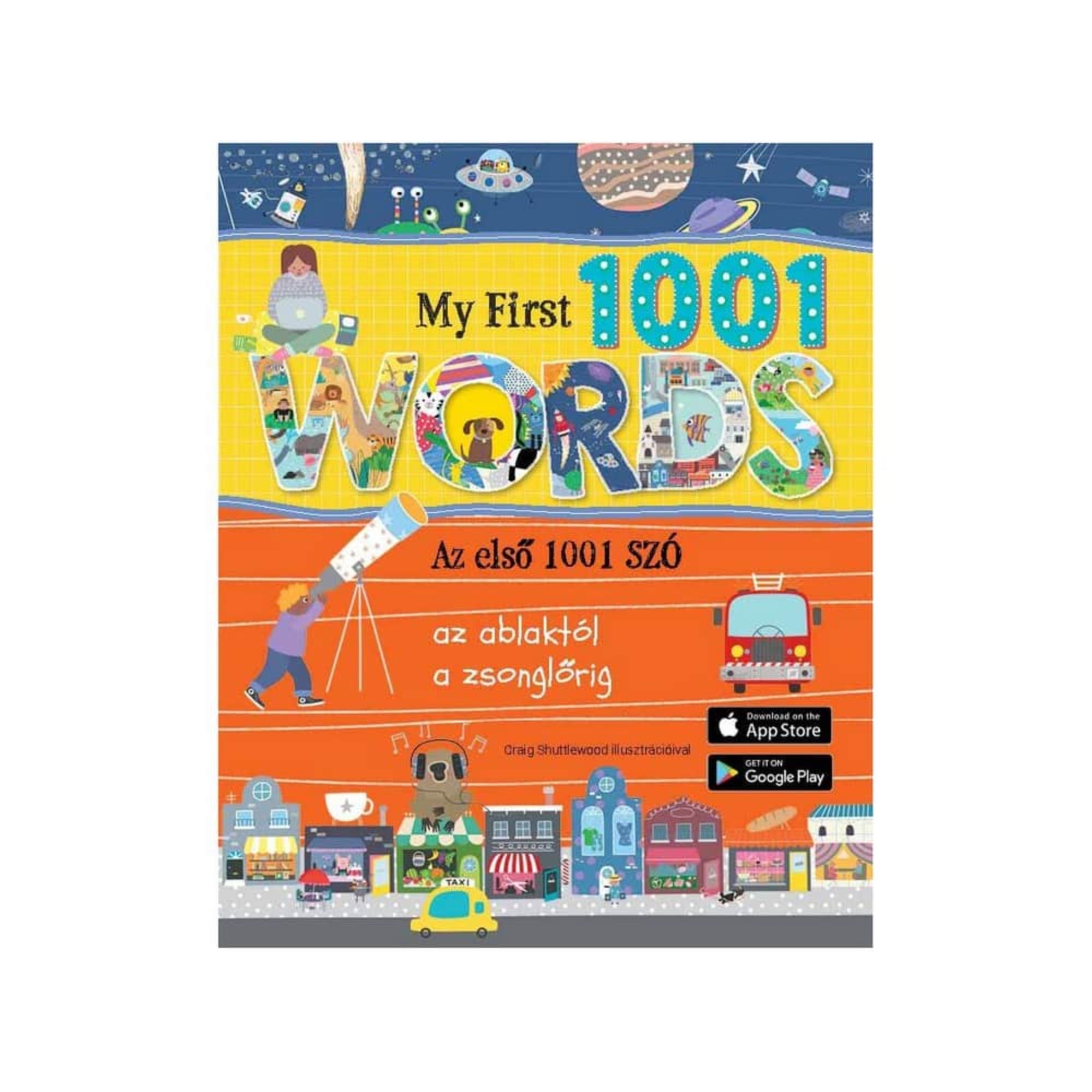 Ez a kép a „My First 1001 Words – Az első 1001 szó” című képes szótár borítóját mutatja. A színes, vidám illusztrációk játékos módon segítenek elsajátítani az angol szavakat – az „ablaktól” egészen a „zsonglőrig”. A borítón űrjelenetek, városi környezet, járművek és egy teleszkóppal nézelődő gyerek is látható. Az alsó sarokban található logók jelzik, hogy a könyvhöz ingyenes applikáció is tartozik, elérhető iOS és Android rendszerekre is. 