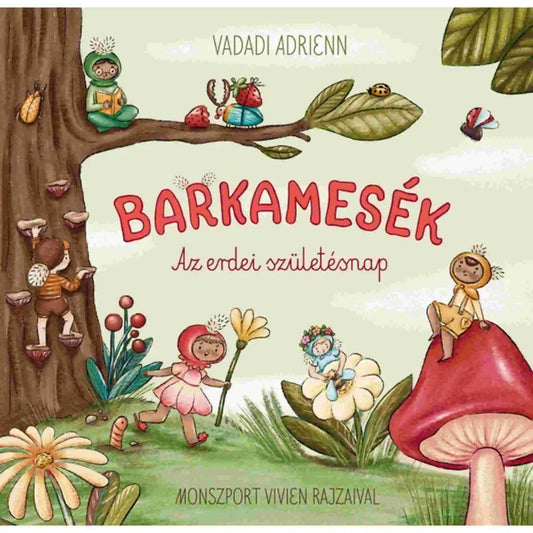 Barkamesék – Az erdei születésnap könyv borítója, kedves illusztrációval, ahol apró, barkafigurák játszanak az erdőben, fával, gombával, virágokkal és bogarakkal körülvéve.