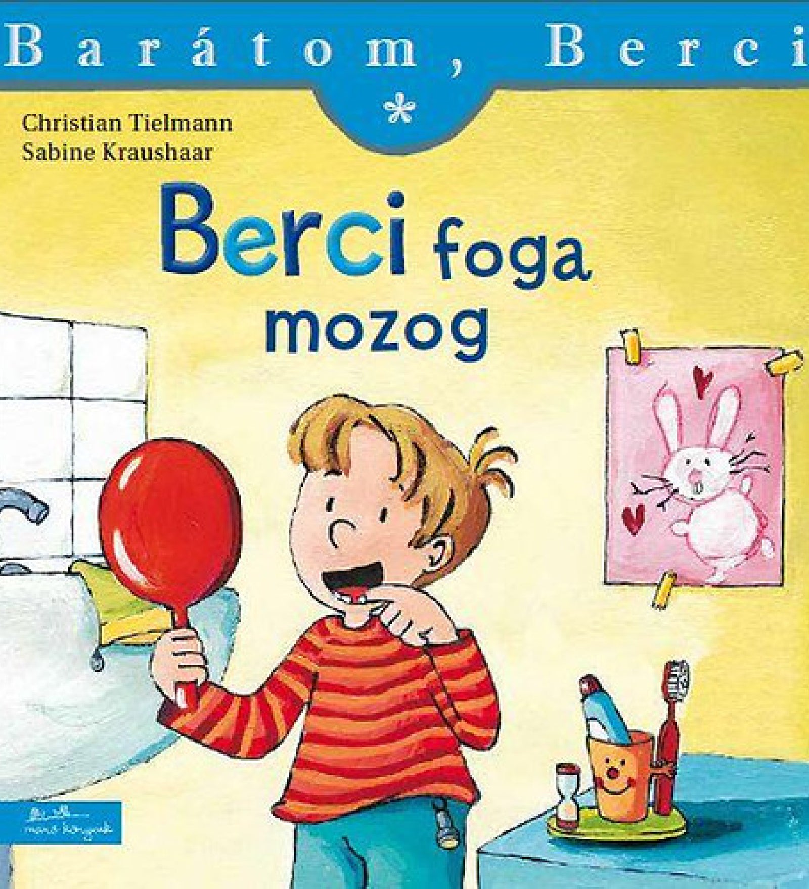 „Berci foga mozog” című könyv borítója a Barátom, Berci sorozatból. A képen Berci egy piros tükröt tartva nézi a mozgó fogát, miközben ujjával az egyik fogára mutat. A háttérben fürdőszobai jelenet látható: mosdókagyló csappal, fogkefetartó mosolygós arc mintával, és a falon egy nyuszis gyerekrajz szívecskékkel. A borítón szerepel a két szerző neve: Christian Tielmann és Sabine Kraushaar.