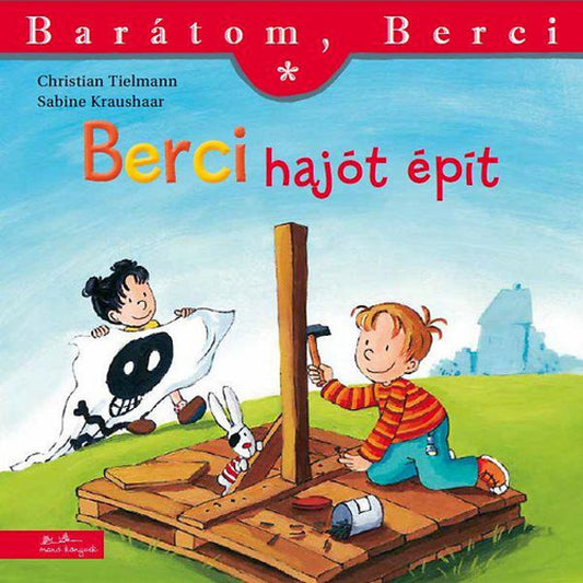 Berci hajót épít című gyerekkönyv borítója, melyen Berci kalapáccsal dolgozik egy fa tutajon, miközben egy kislány kalózzászlót tart.