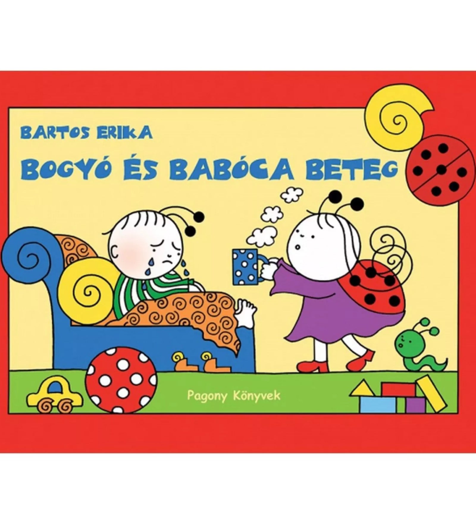 A „Bogyó és Babóca beteg” című könyv borítója, amelyen Babóca meleg italt visz az ágyban fekvő, beteg Bogyónak, piros keretben, játékkockákkal és csigabábbal a háttérben.