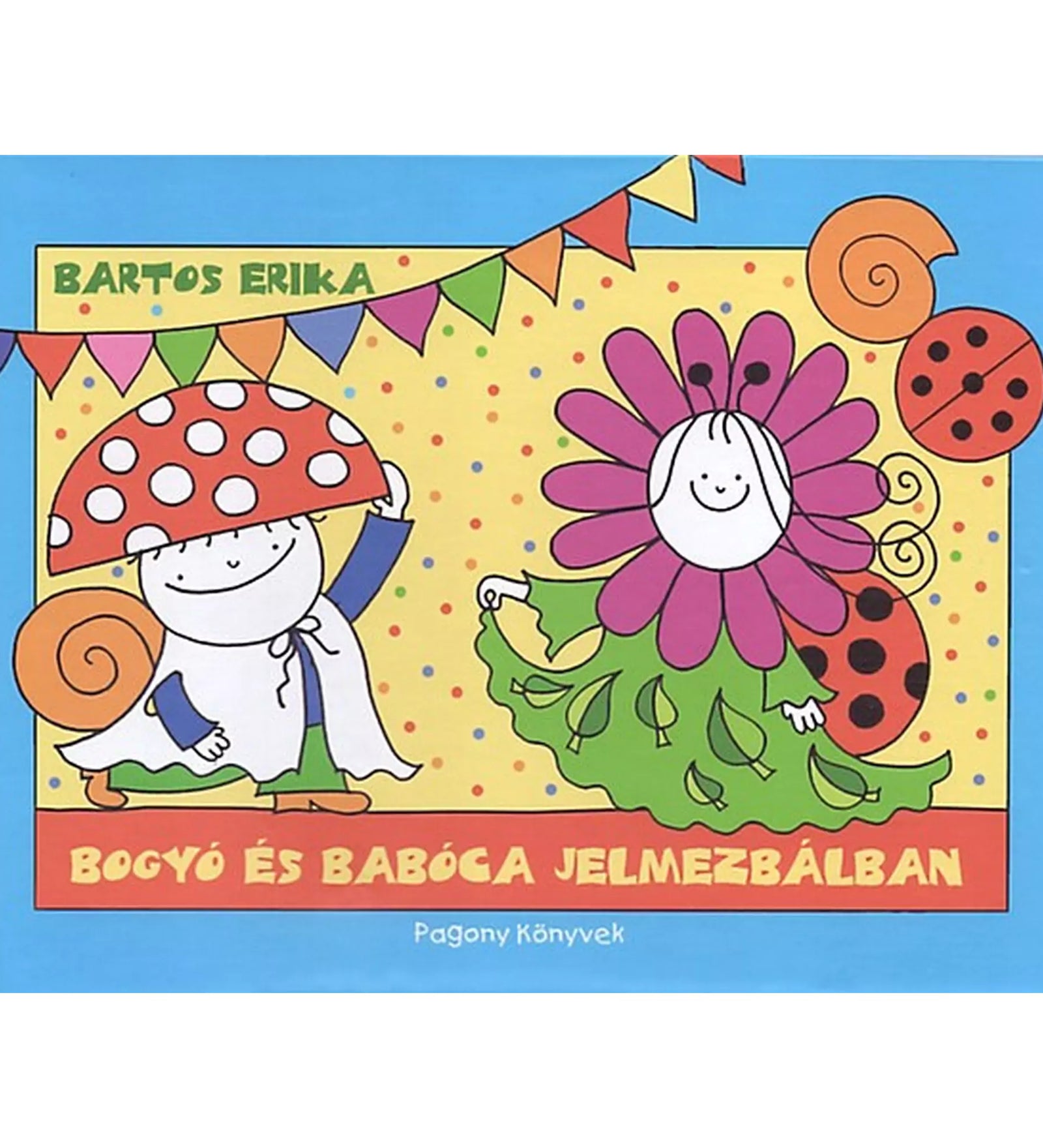 Bogyó és Babóca jelmezbálban – Bartos Erika mesekönyv borítója, Bogyó gombakalapban, Babóca virágjelmezben, háttérben színes girlandokkal.