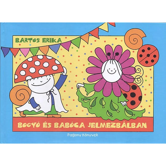 Bogyó és Babóca jelmezbálban – Bartos Erika mesekönyv borítója, Bogyó gombakalapban, Babóca virágjelmezben, háttérben színes girlandokkal.