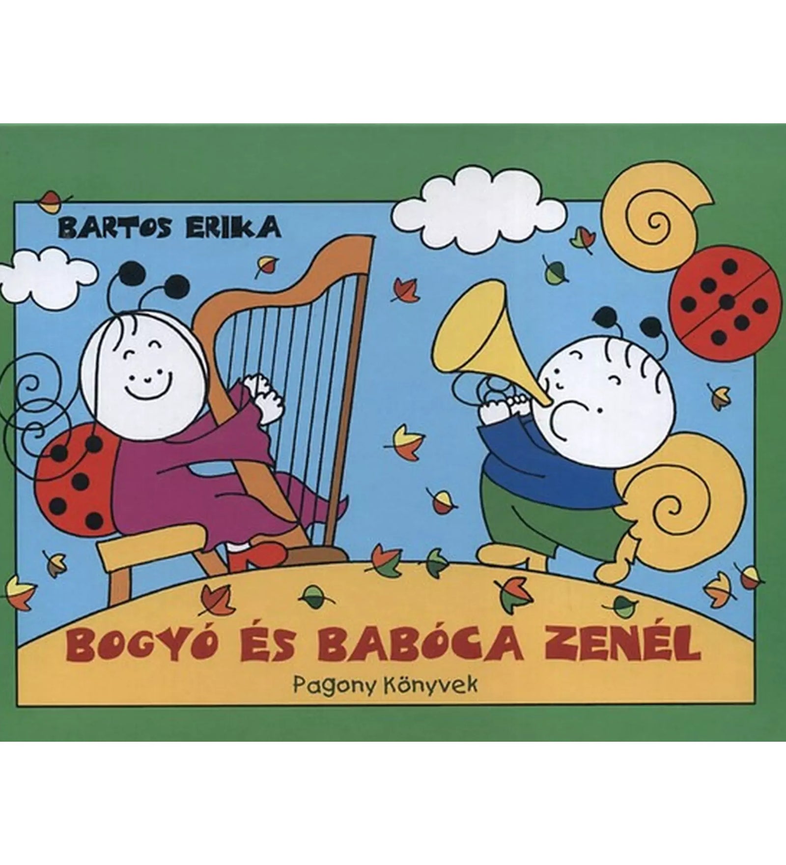 Bogyó és Babóca zenél – Bartos Erika mesekönyvének borítója zöld keretben, középen Bogyó kürtöl, Babóca hárfázik, lehulló falevelek között.