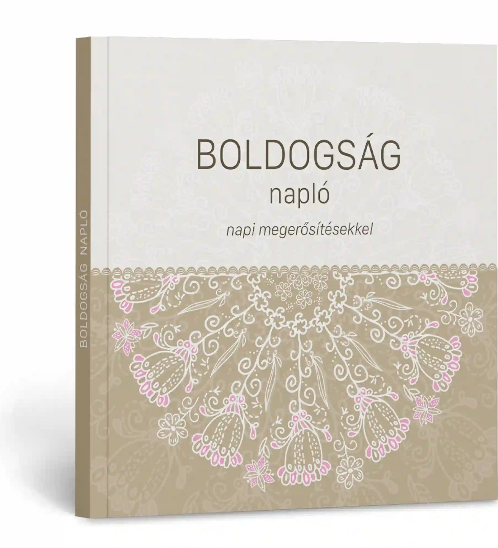Boldogság napló – napi megerősítésekkel: Elegáns, bézs-fehér borítójú napló virágmintával, mindennapi pozitív megerősítések és önreflexiós gyakorlatok rögzítéséhez.