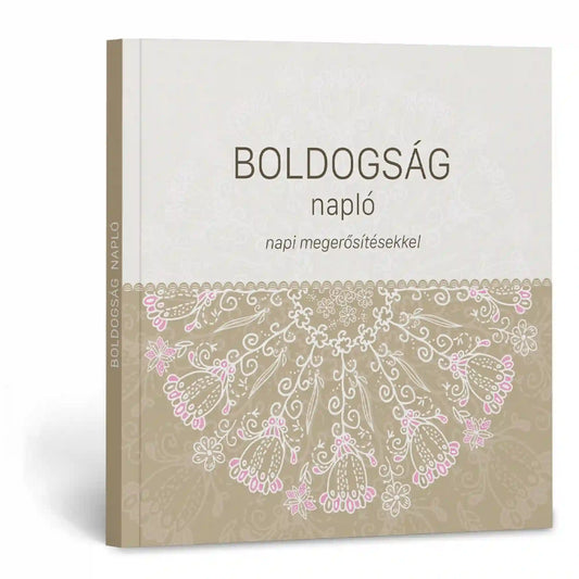 Boldogság napló – napi megerősítésekkel: Elegáns, bézs-fehér borítójú napló virágmintával, mindennapi pozitív megerősítések és önreflexiós gyakorlatok rögzítéséhez.