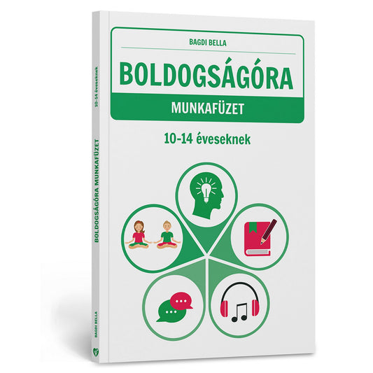 Boldogságóra munkafüzet 10–14 éveseknek könyv borítója, zöld-fehér dizájnnal, ikonokkal amelyek a gondolkodást, tanulást, relaxációt, kommunikációt és zenét jelképezik.