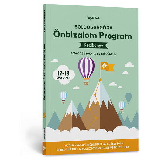 Boldogságóra Ön­bizalom Program – Kézikönyv pedagógusoknak és szülőknek 12–18 éveseknek könyv borítója, hegycsúccsal, zászlóval és hőlégballonokkal ábrázolt illusztrációval, zöld háttérrel.