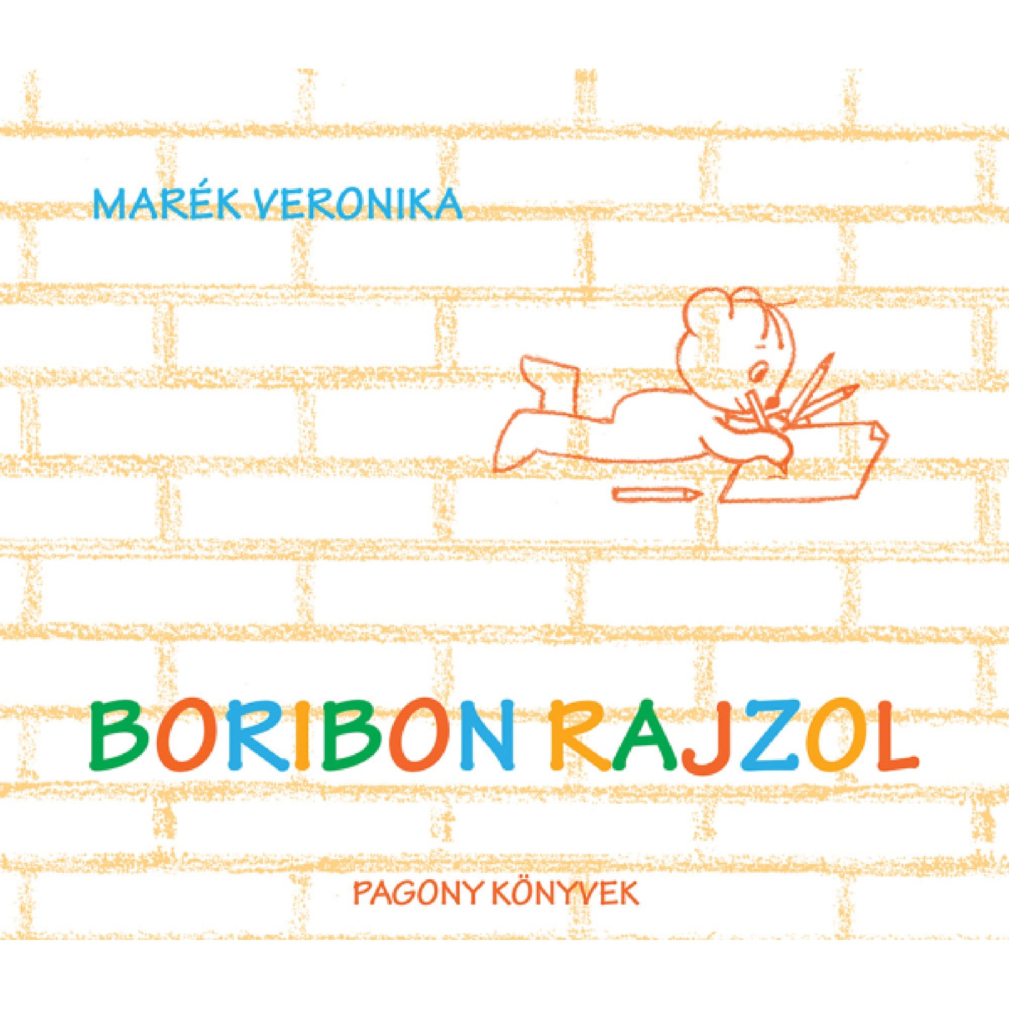 Marék Veronika Boribon rajzol című könyvének borítója, amelyen a kis mackó, Boribon hasalva rajzol színes ceruzákkal, egyszerű, vidám háttér előtt.