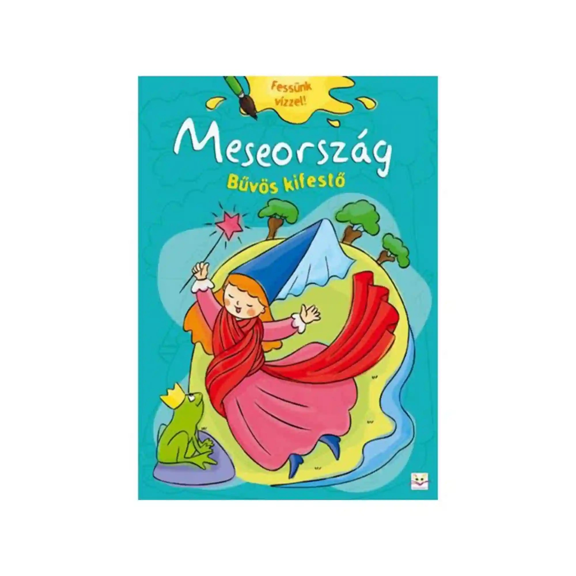 Meseország – Bűvös kifestő gyerekkönyv borítója, tündér varázspálcával, hegyekkel és békával, színes mesebeli illusztrációval.