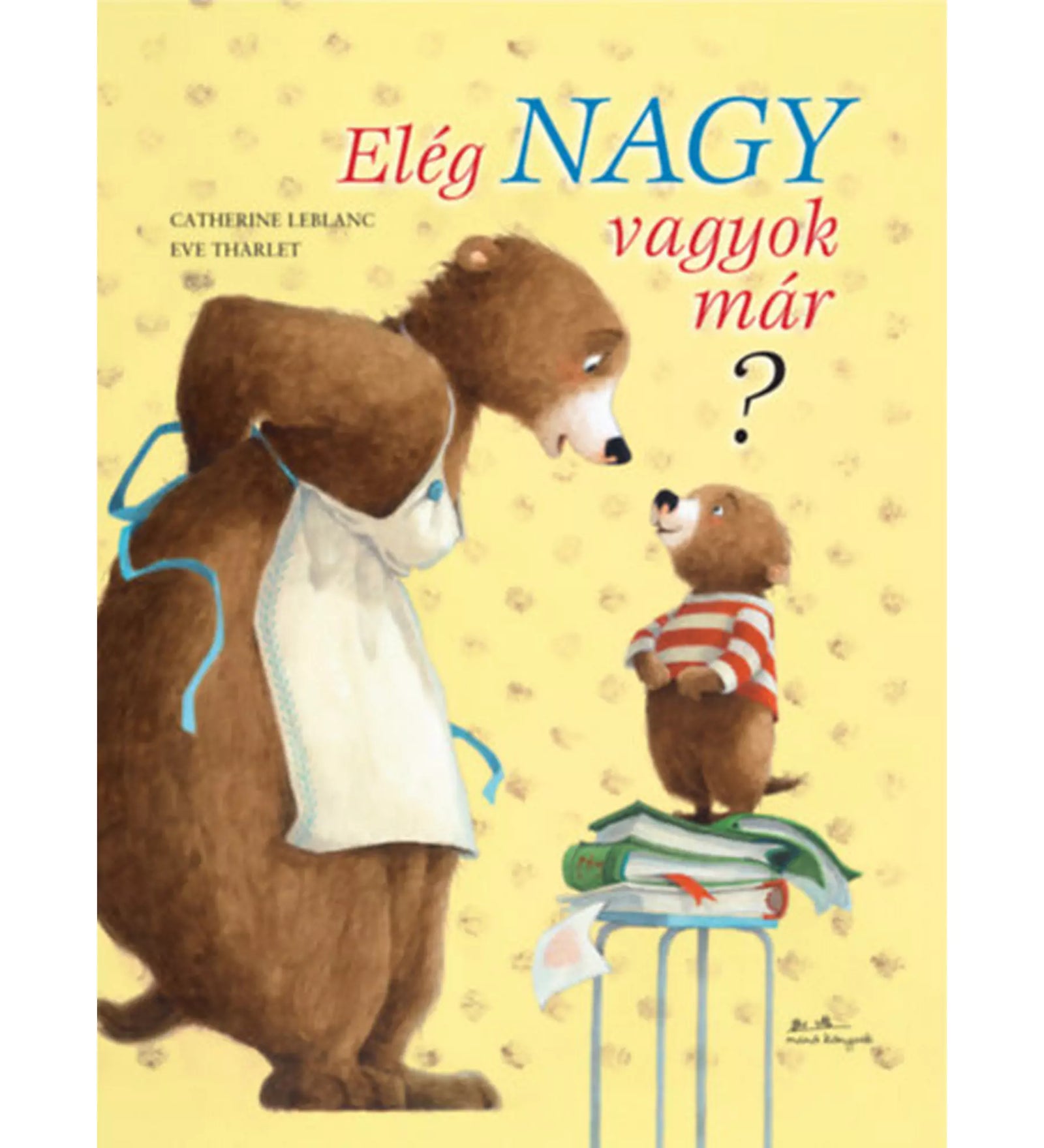 Az „Elég nagy vagyok már?” című könyv borítója, amelyen egy anyamedve néz szeretettel a kissé bizonytalan kisbocsra, aki könyveken állva kérdez vissza.