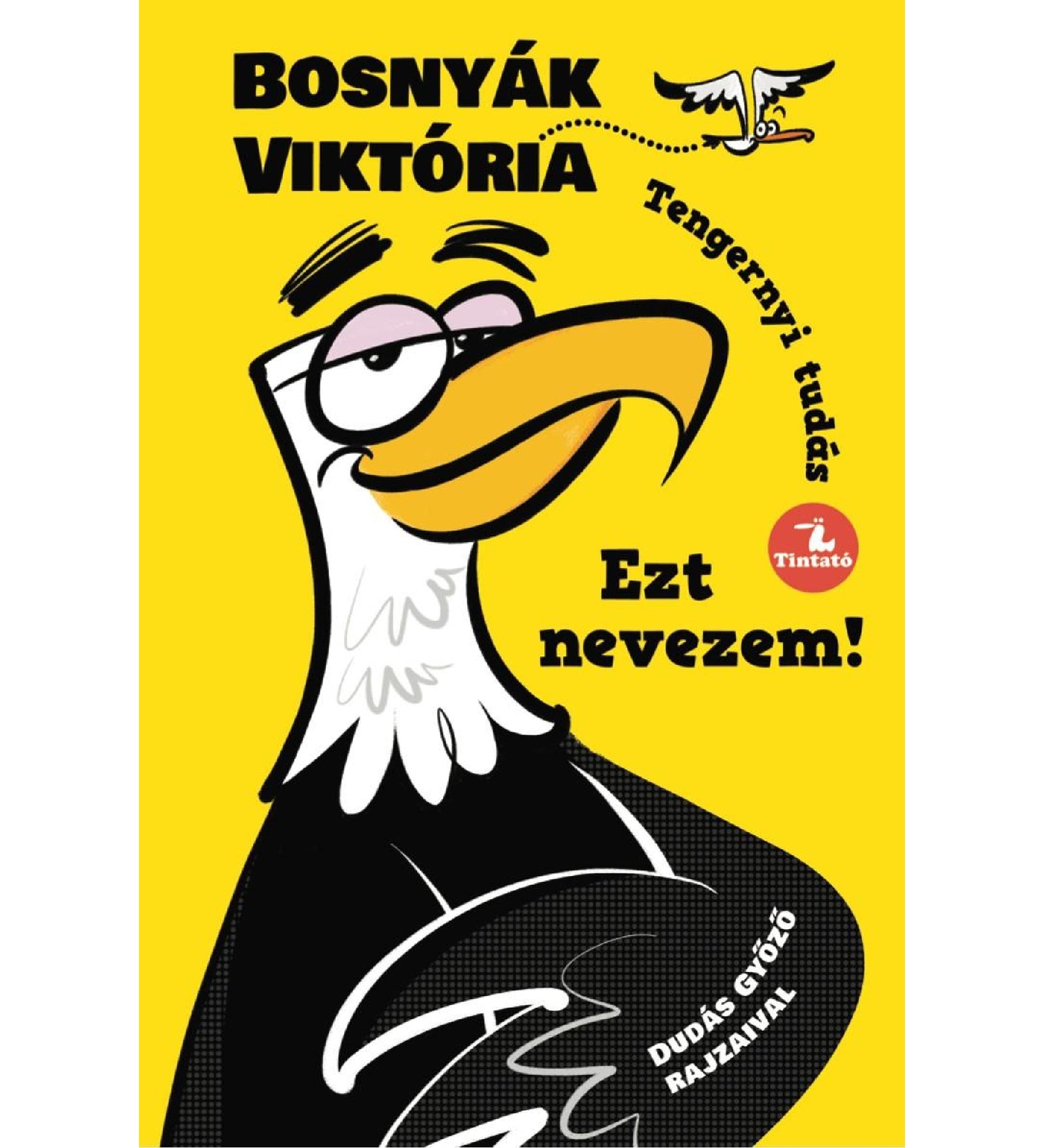 Sárga borító, középen egy stilizált, nagyorrú madárkarakter, mellette a cím: „Ezt nevezem!” Bosnyák Viktóriától.