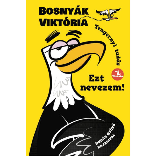 Sárga borító, középen egy stilizált, nagyorrú madárkarakter, mellette a cím: „Ezt nevezem!” Bosnyák Viktóriától.