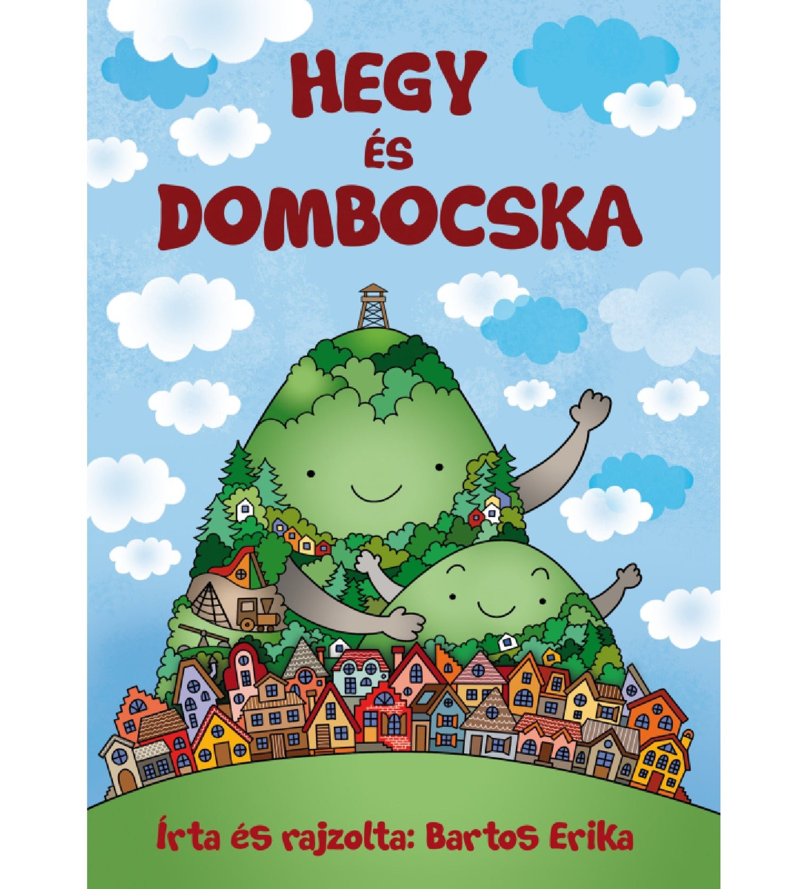Vidám, színes borító a „Hegy és Dombocska” című mesekönyvhöz. A képen két zöld domb, arcukkal és karjukkal ölelve egymást, a nagyobbik tetején kilátóval. Az előtérben egy színes, meseszerű házakból álló falu terül el. Az ég kék, fehér és kék felhőkkel, a szöveg piros betűkkel olvasható.
