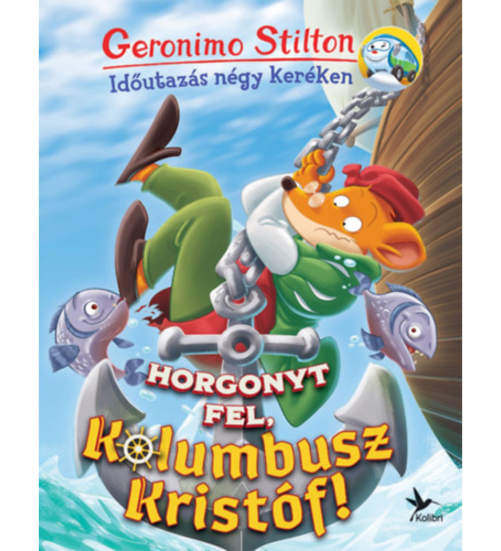 Geronimo Stilton – Horgonyt fel, Kolumbusz Kristóf! című könyv borítója, melyen a főhős egér egy hatalmas horgon lóg, tengeri háttérrel és vidám halakkal.