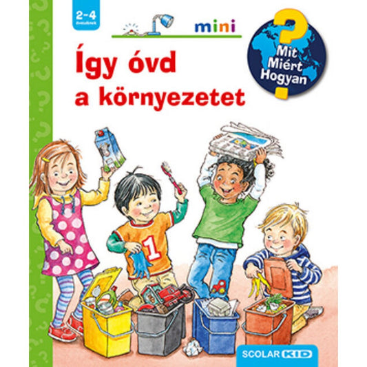 Így óvd a környezetet – Mit? Miért? Hogyan? Mini (51.)