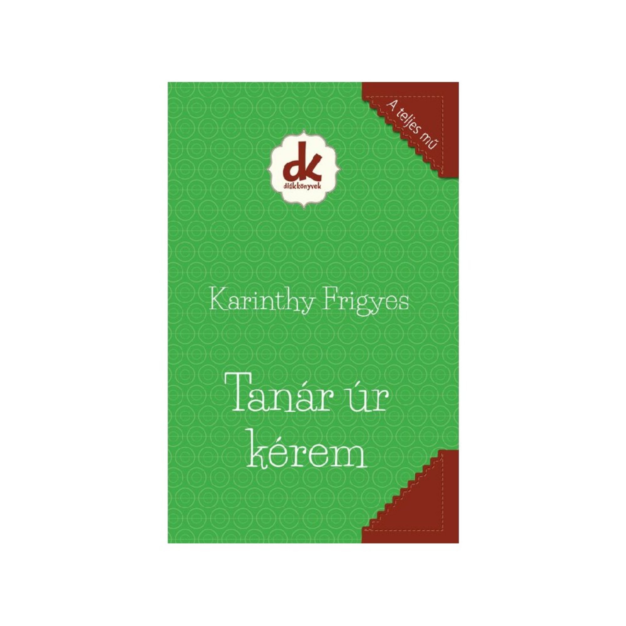 Karinthy Frigyes Tanár úr kérem című könyvének borítója, zöld alapon fehér betűkkel, a Diákkönyvek sorozat kiadásában.