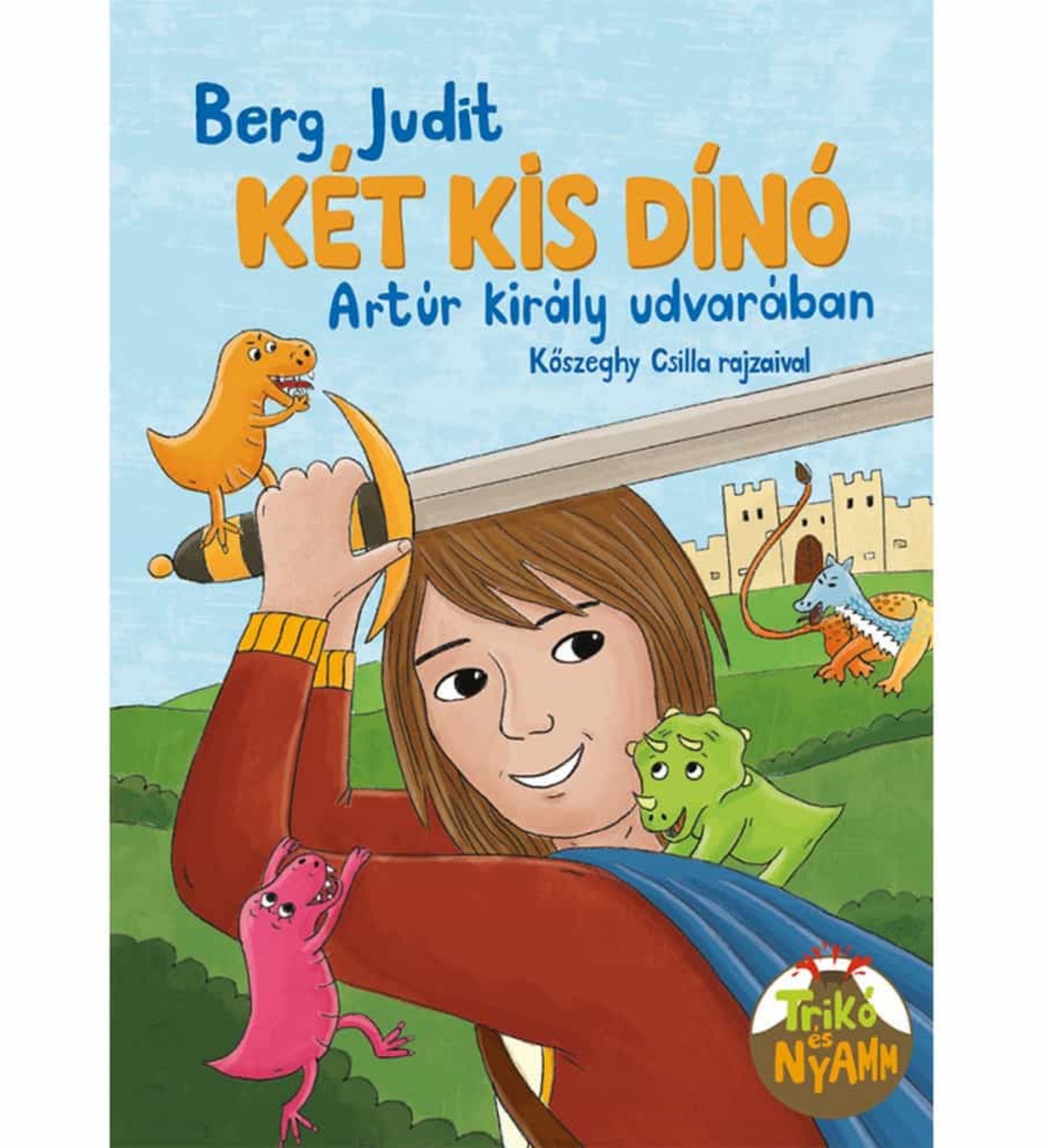 A „Két kis dínó Artúr király udvarában” című gyerekkönyv borítója. A képen egy mosolygó lovag látható, kezében karddal, vállán és karján a két főszereplő dínó, Trikó és Nyamm kapaszkodnak. A háttérben várfal és zöld mező látható, valamint további dínók tűnnek fel a tájban. A borító vidám hangulatban ábrázolja, hogyan kerülnek a kis dinoszauruszok Artúr király legendás udvarába.