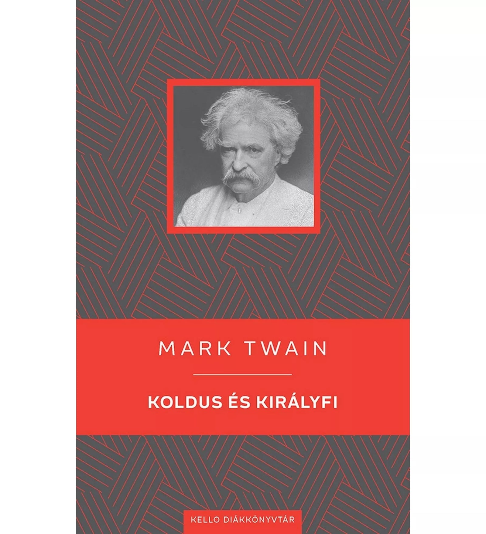 A Mark Twain – Koldus és királyfi könyv borítója, szürke alapon vörös díszítéssel és középen a szerző fekete-fehér portréjával, a „Kelló Diákkönyvtár” sorozat részeként.