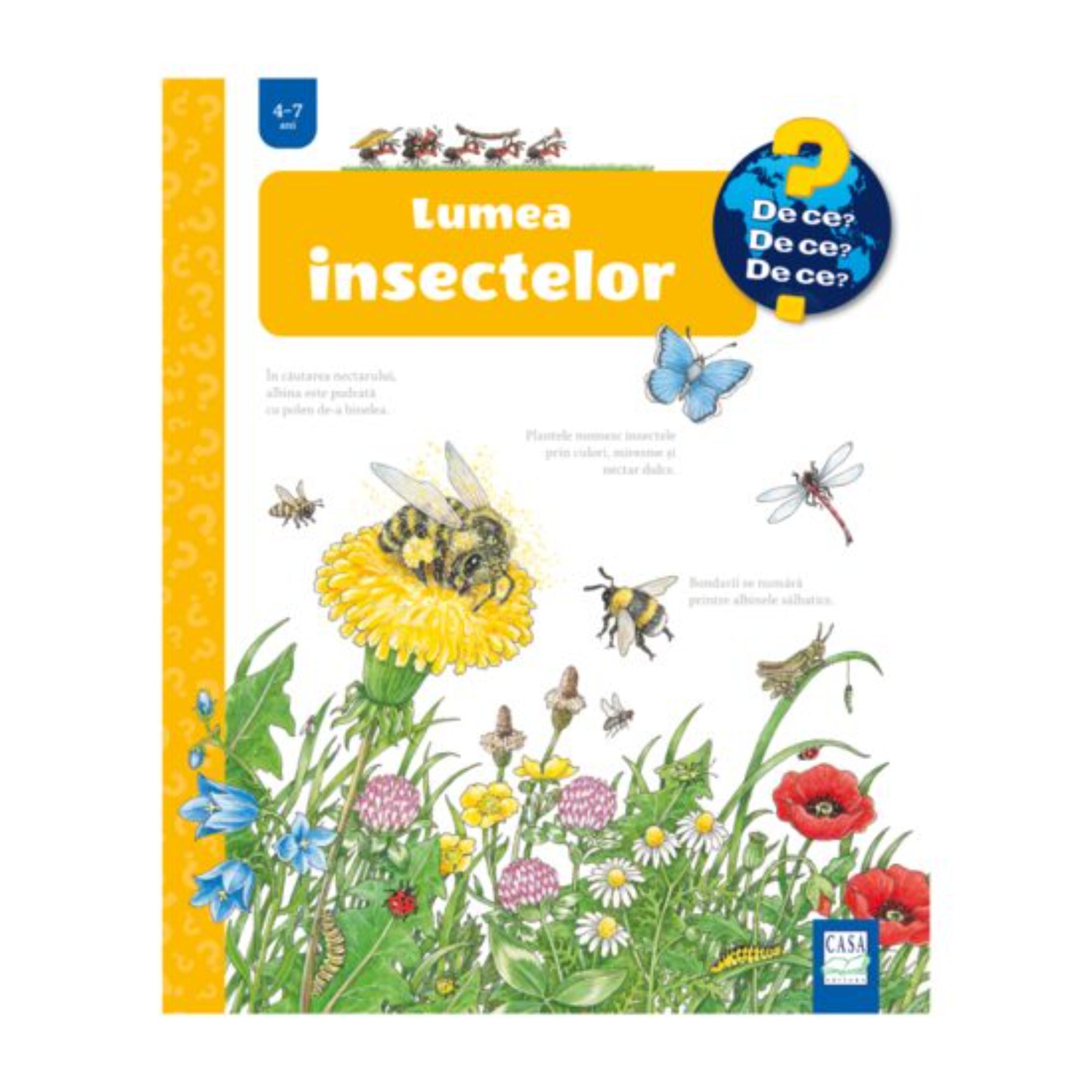 A „Lumea insectelor” című gyerekkönyv borítója a „De ce? De ce? De ce?” sorozatból, 4–7 éveseknek. Az illusztráción színes mező látható virágokkal, méhekkel, pillangóval, szitakötővel, hernyóval és más rovarokkal, amelyek a természet sokféleségét mutatják be.