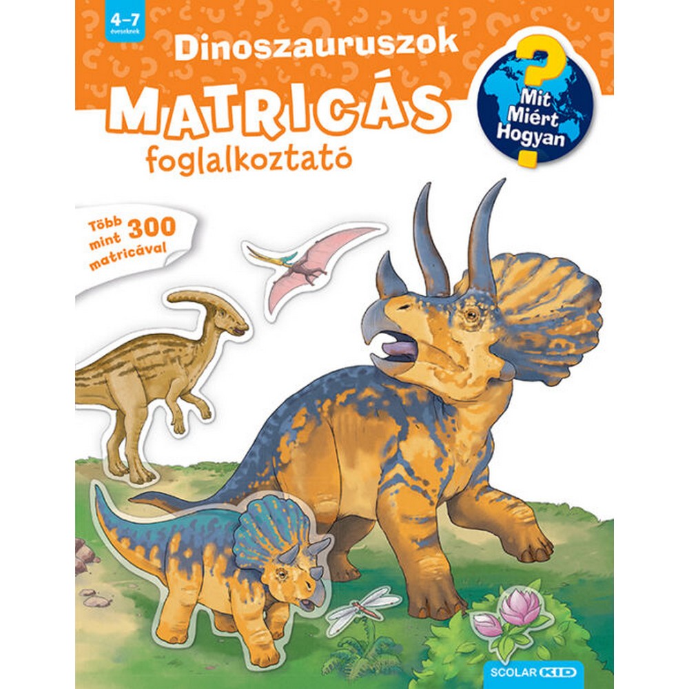 Dinoszauruszok (Mit? Miért? Hogyan? Matricás foglalkoztató)