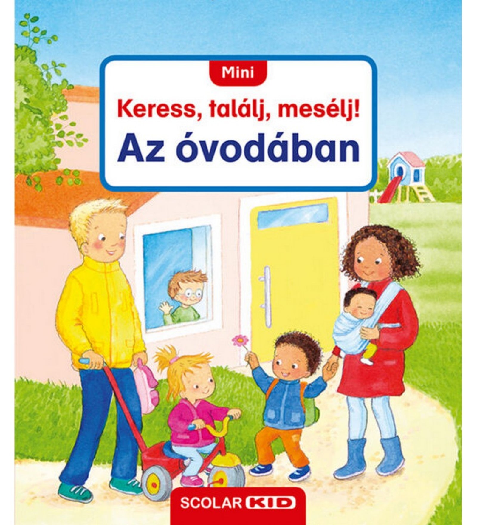 Mini Keress, találj, mesélj! Az óvodában című magyar nyelvű gyerekkönyv borítója, amelyen gyerekek és szülők láthatók az óvoda épülete előtt, vidám hangulatban.