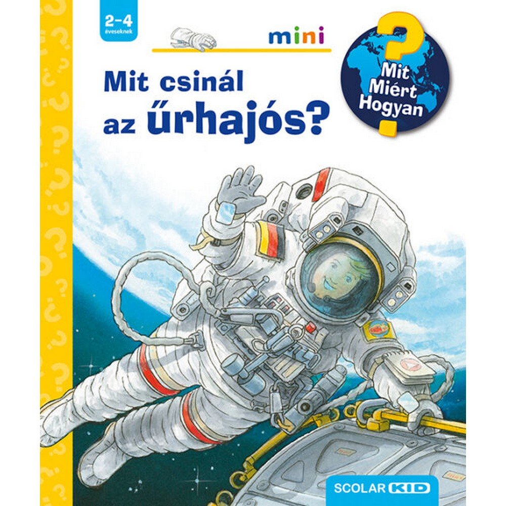 Mit csinál az űrhajós? Mit? Miért? Hogyan? Mini (39.) magyar nyelvű könyv