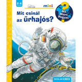 Mit csinál az űrhajós? Mit? Miért? Hogyan? Mini (39.) carte în limba maghiară