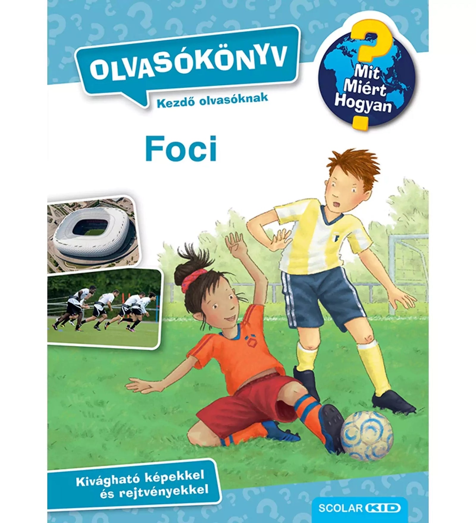 A Mit? Miért? Hogyan? Olvasókönyv: Foci borítója, amely kezdő olvasóknak mutatja be a labdarúgás világát izgalmas feladatokkal.