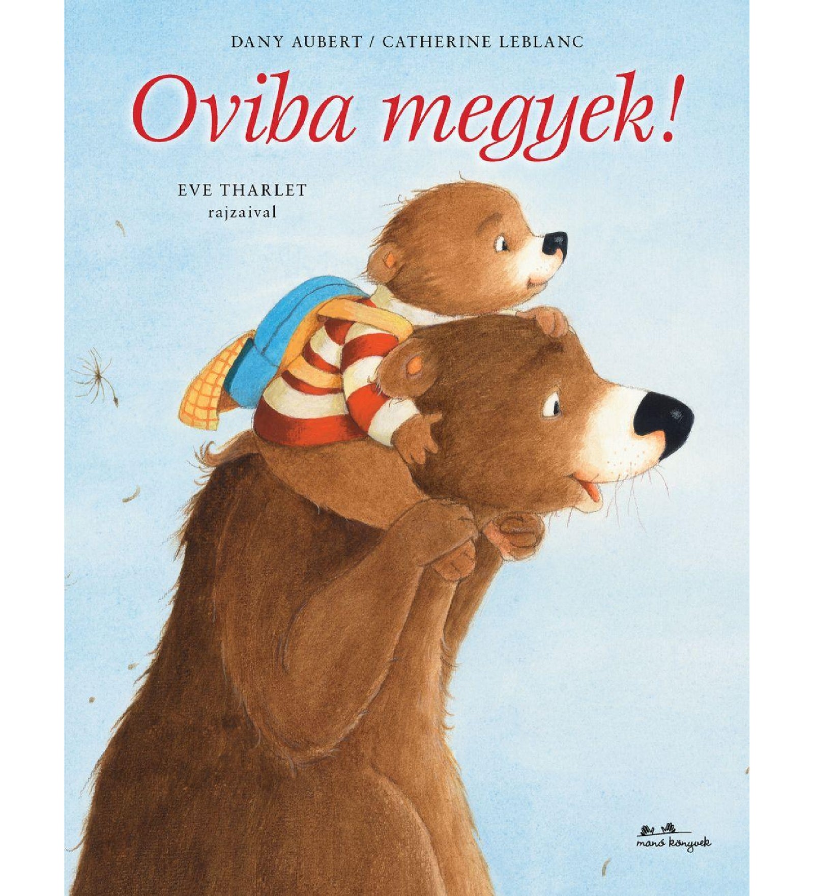 Az Oviba megyek! című gyerekkönyv borítója, amelyen egy mosolygó barna medve viszi a vállán a kisbocsot, aki iskolatáskát visel és lelkesen néz előre a világoskék háttér előtt.